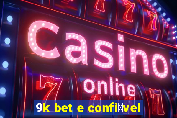 9k bet e confi谩vel