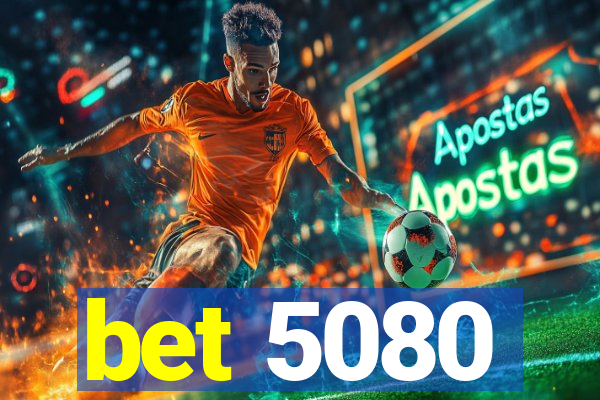 bet 5080