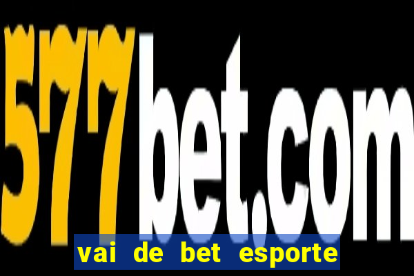 vai de bet esporte da sorte