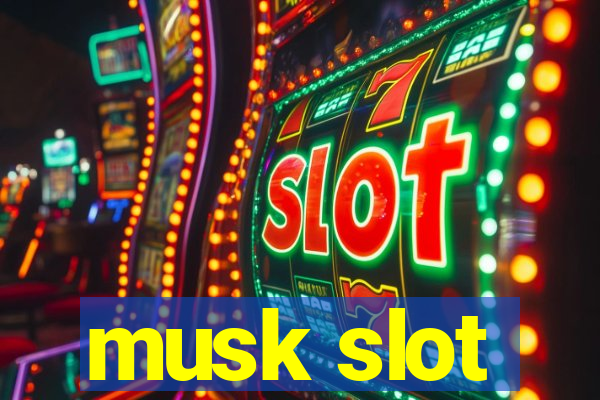 musk slot