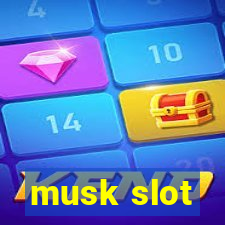 musk slot