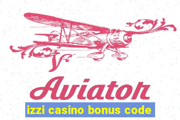 izzi casino bonus code