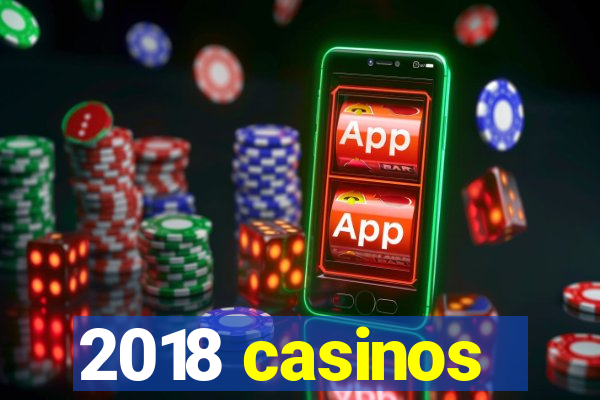 2018 casinos