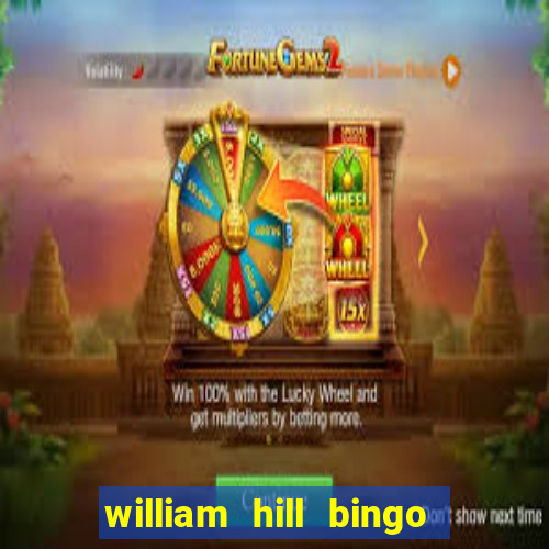 william hill bingo refer a friend