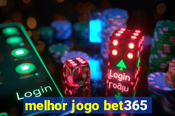 melhor jogo bet365