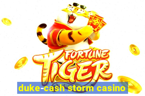 duke-cash storm casino