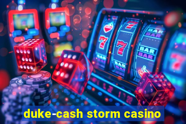 duke-cash storm casino