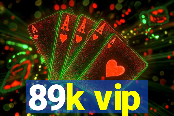 89k vip