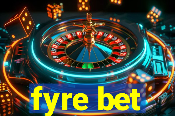 fyre bet