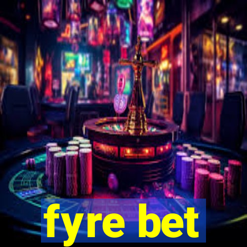 fyre bet