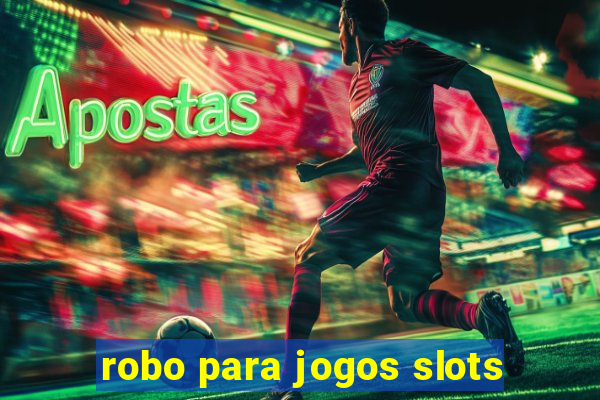 robo para jogos slots