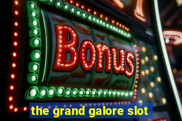 the grand galore slot