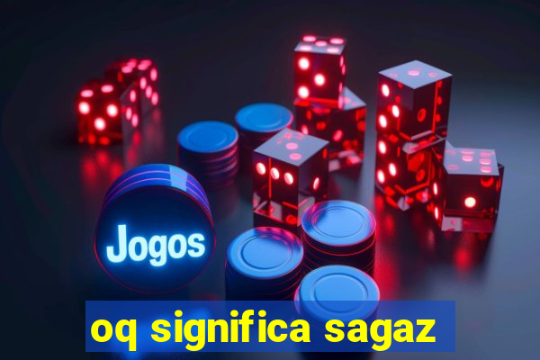 oq significa sagaz