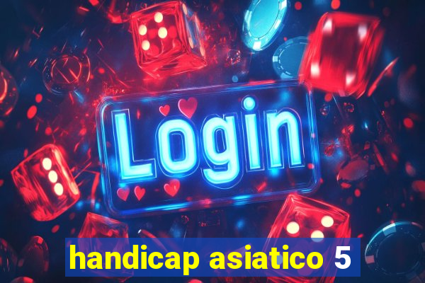 handicap asiatico 5