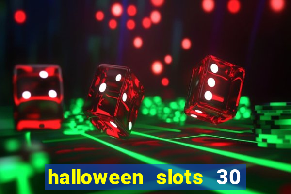 halloween slots 30 linhas dinheiro infinito