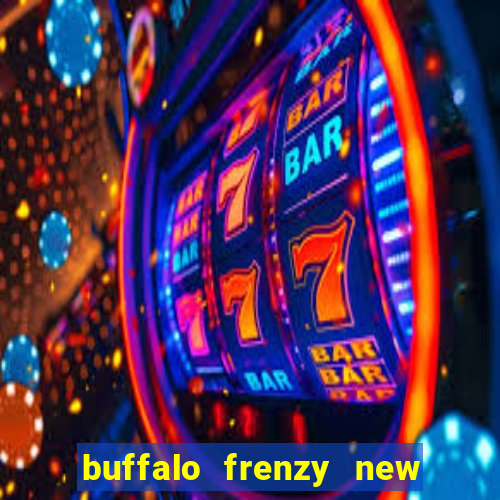 buffalo frenzy new slot game