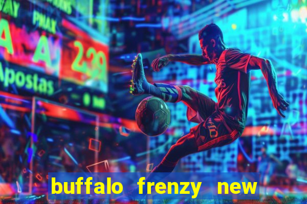 buffalo frenzy new slot game