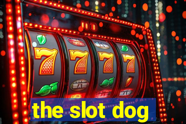 the slot dog