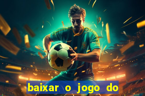 baixar o jogo do tigre que ganha dinheiro