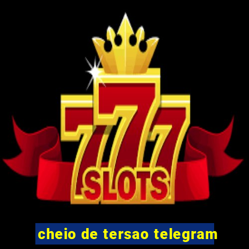 cheio de tersao telegram