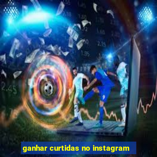 ganhar curtidas no instagram