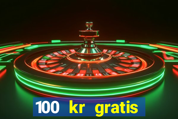 100 kr gratis casino uten innskudd