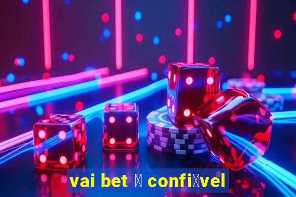 vai bet 茅 confi谩vel