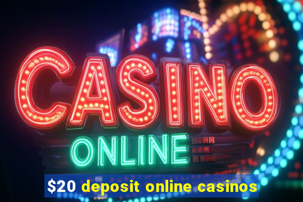 $20 deposit online casinos