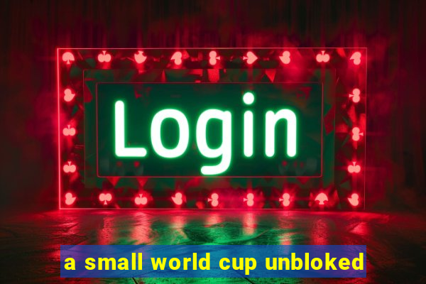 a small world cup unbloked