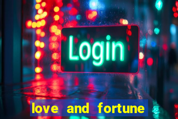 love and fortune assistir online