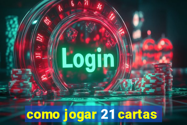 como jogar 21 cartas