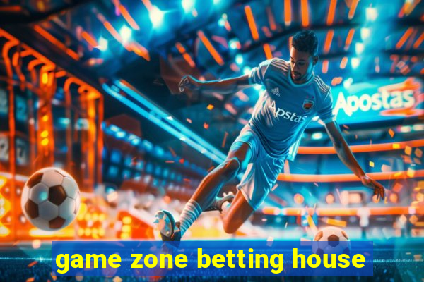 game zone betting house