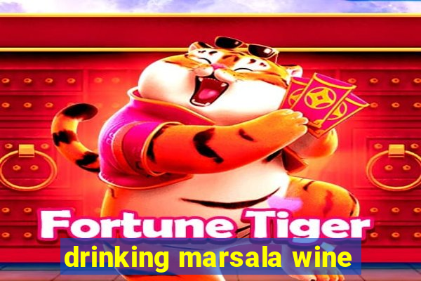 drinking marsala wine