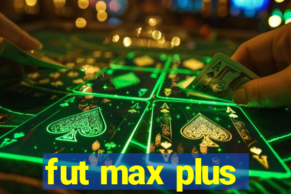 fut max plus