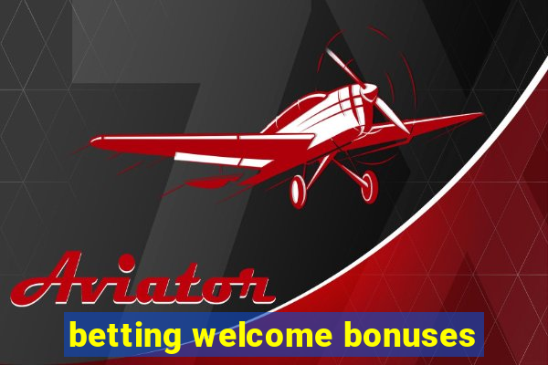 betting welcome bonuses