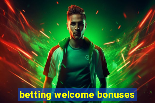 betting welcome bonuses