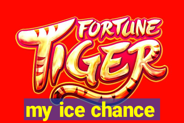 my ice chance