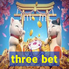 three bet