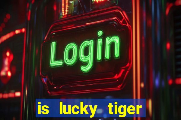 is lucky tiger casino legit