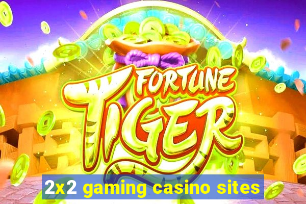 2x2 gaming casino sites