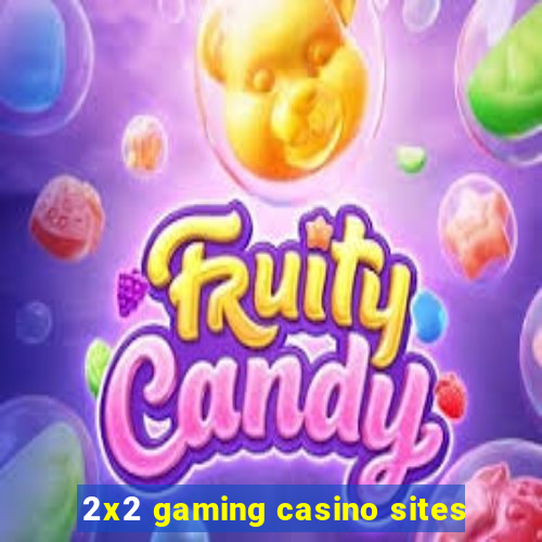 2x2 gaming casino sites