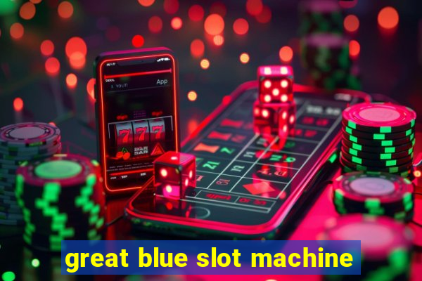 great blue slot machine