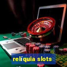 relíquia slots