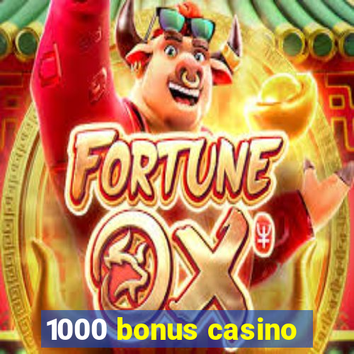 1000 bonus casino