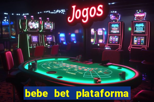 bebe bet plataforma de jogos