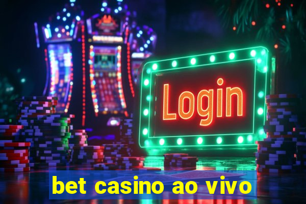 bet casino ao vivo