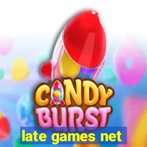 late games net