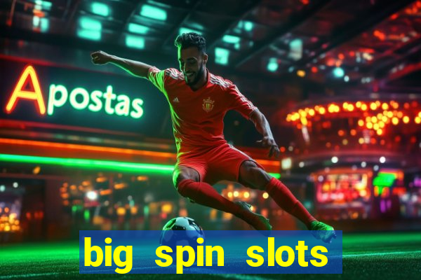 big spin slots paga mesmo