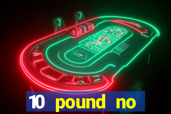 10 pound no deposit casino