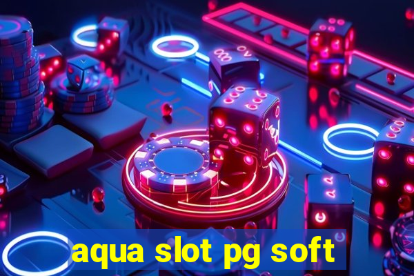 aqua slot pg soft